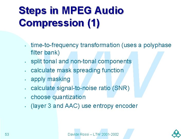 Steps in MPEG Audio Compression (1) • • 53 WW time-to-frequency transformation (uses a