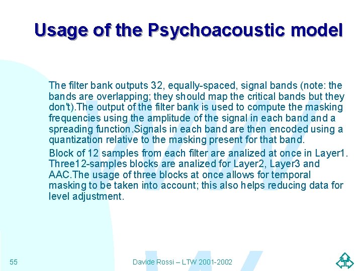 Usage of the Psychoacoustic model WW The filter bank outputs 32, equally-spaced, signal bands