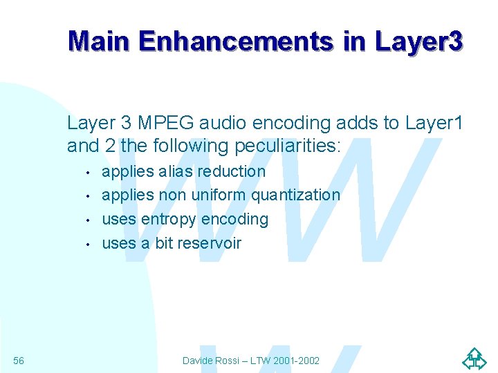 Main Enhancements in Layer 3 WW Layer 3 MPEG audio encoding adds to Layer