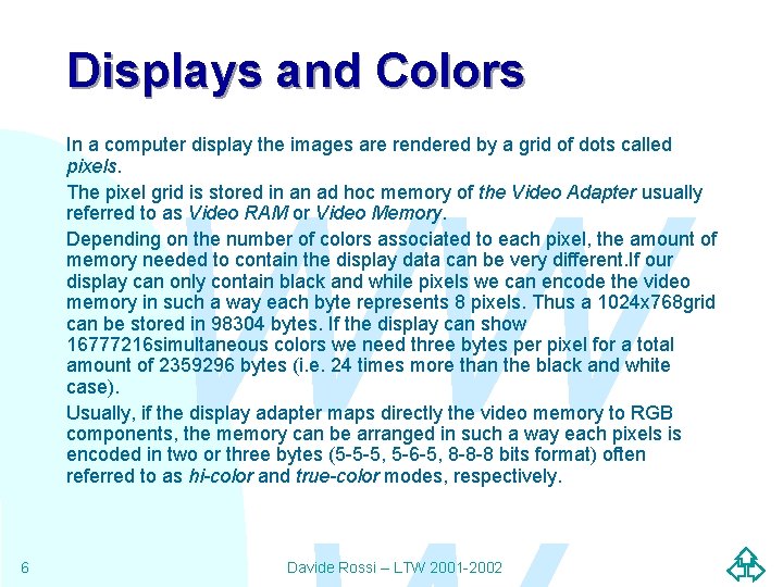 Displays and Colors In a computer display the images are rendered by a grid