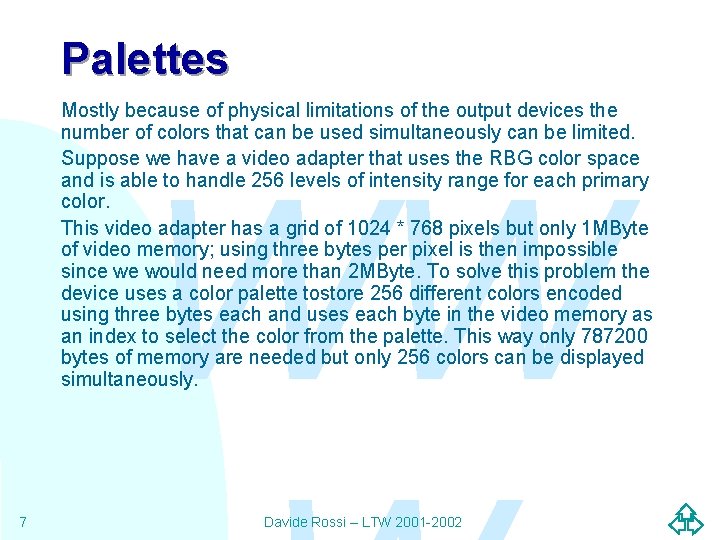 Palettes Mostly because of physical limitations of the output devices the number of colors