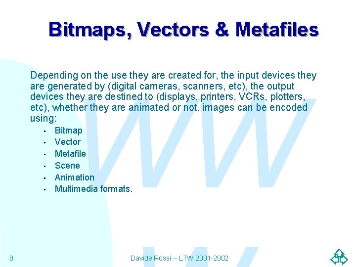 Bitmaps, Vectors & Metafiles Depending on the use they are created for, the input Bitmaps, Vectors & Metafiles Depending on the use they are created for, the input