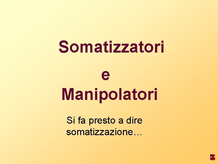 Somatizzatori e Manipolatori Si fa presto a dire somatizzazione… 