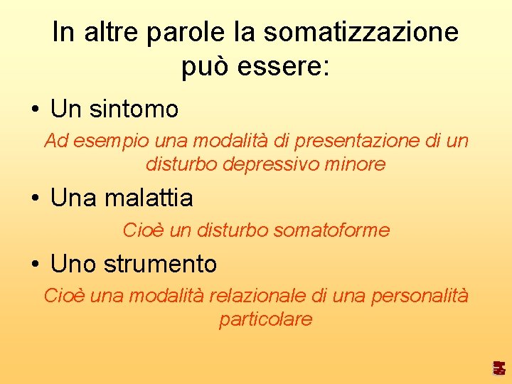 In altre parole la somatizzazione può essere: • Un sintomo Ad esempio una modalità