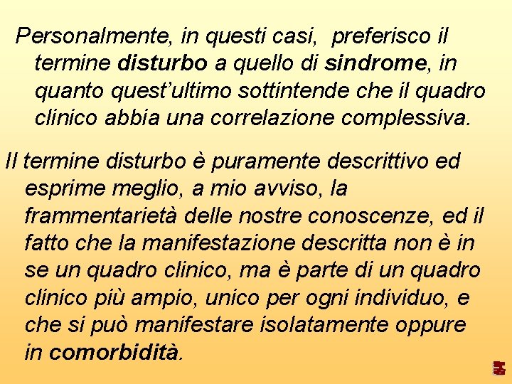 Personalmente, in questi casi, preferisco il termine disturbo a quello di sindrome, in quanto