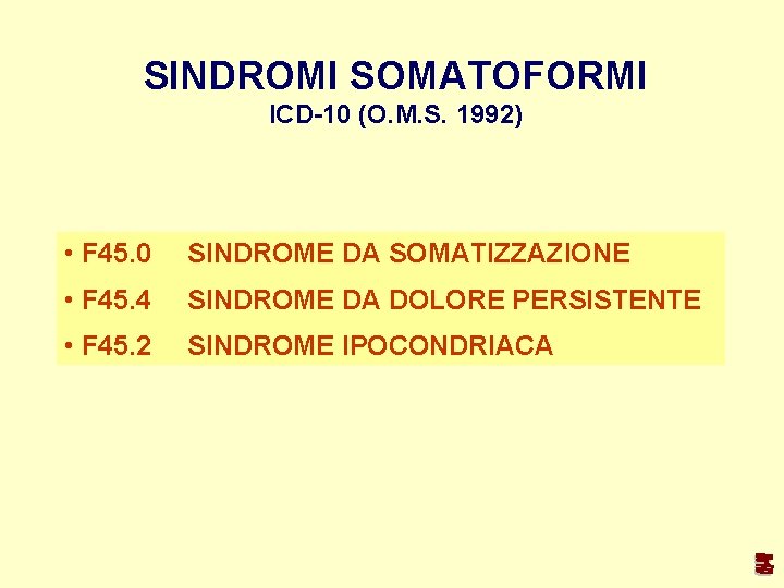 SINDROMI SOMATOFORMI ICD-10 (O. M. S. 1992) • F 45. 0 SINDROME DA SOMATIZZAZIONE