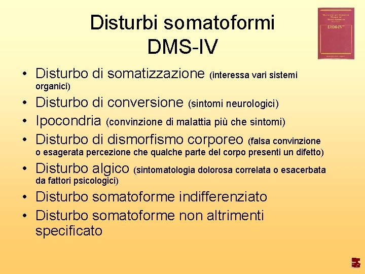 Disturbi somatoformi DMS-IV • Disturbo di somatizzazione (interessa vari sistemi organici) • Disturbo di
