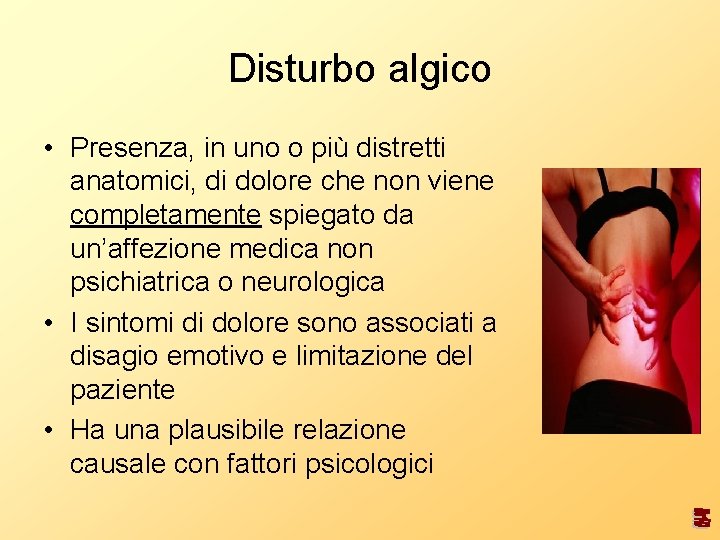 Disturbo algico • Presenza, in uno o più distretti anatomici, di dolore che non