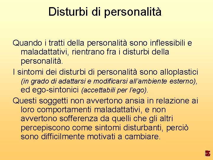 Disturbi di personalità Quando i tratti della personalità sono inflessibili e maladattativi, rientrano fra