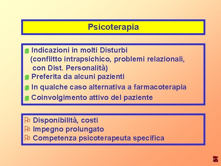 Psicoterapia Indicazioni in molti Disturbi (conflitto intrapsichico, problemi relazionali, con Dist. Personalità) 4 Preferita