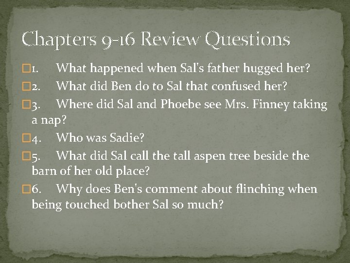 Chapters 9 -16 Review Questions � 1. What happened when Sal's father hugged her?