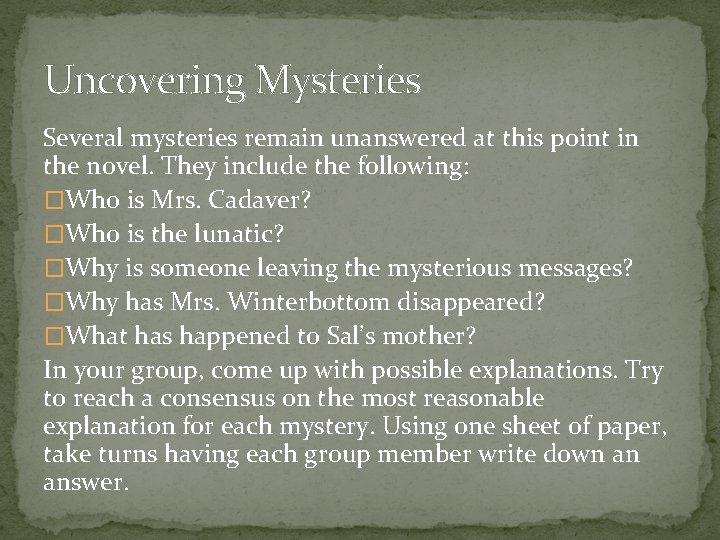 Uncovering Mysteries Several mysteries remain unanswered at this point in the novel. They include