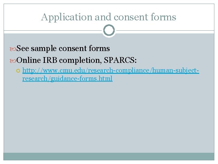 Application and consent forms See sample consent forms Online IRB completion, SPARCS: http: //www.
