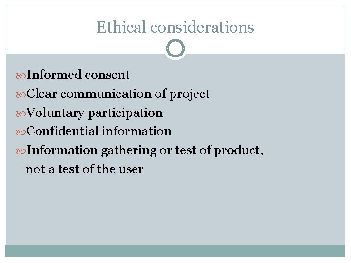 Ethical considerations Informed consent Clear communication of project Voluntary participation Confidential information Information gathering