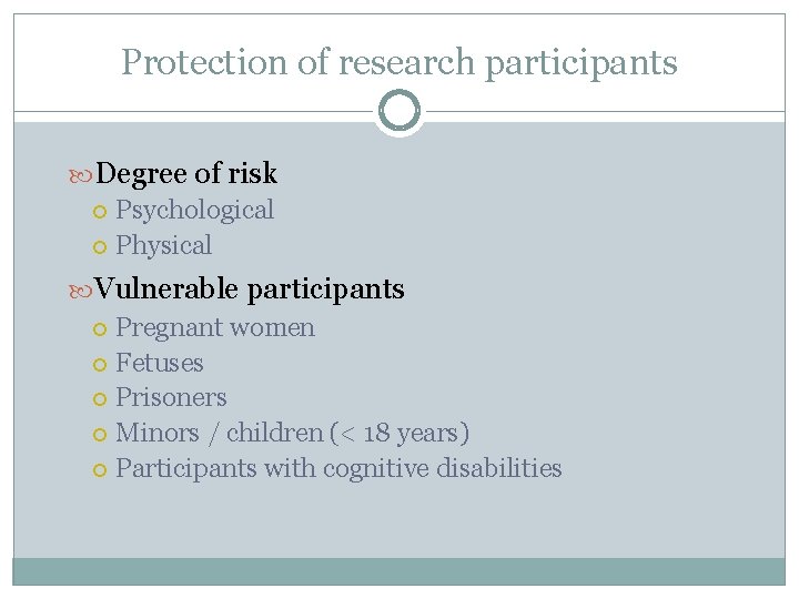 Protection of research participants Degree of risk Psychological Physical Vulnerable participants Pregnant women Fetuses