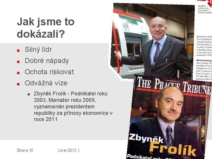 Jak jsme to dokázali? ■ Silný lídr ■ Dobré nápady ■ Ochota riskovat ■