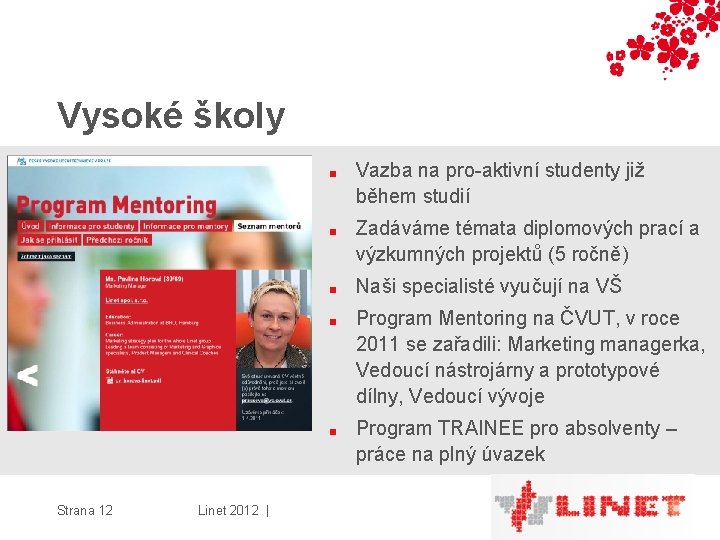 Vysoké školy Strana 12 Linet 2012 | ■ Vazba na pro-aktivní studenty již během
