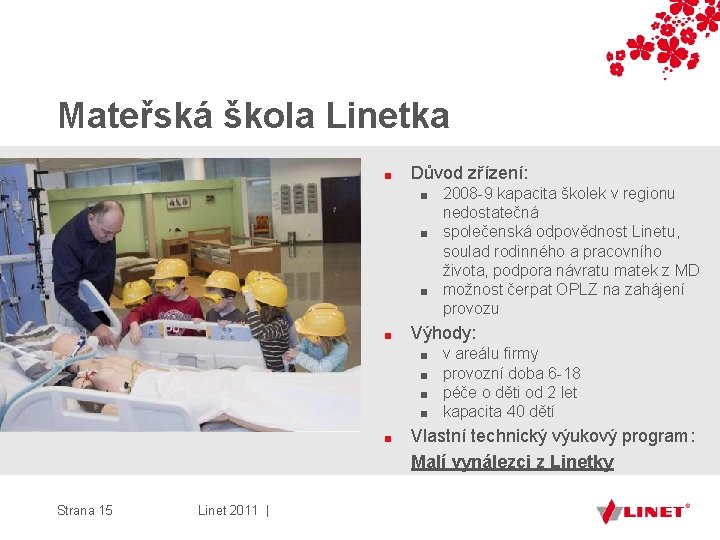Mateřská škola Linetka ■ Důvod zřízení: 2008 -9 kapacita školek v regionu nedostatečná ■