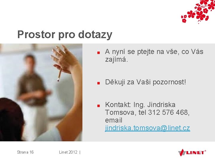 Prostor pro dotazy Strana 16 Linet 2012 | ■ A nyní se ptejte na