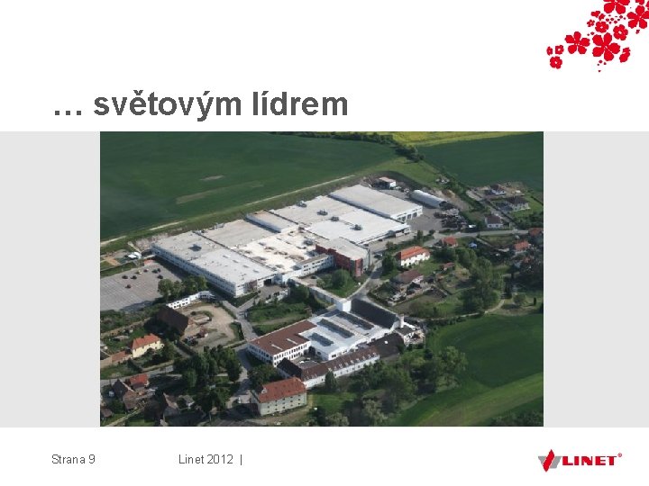 … světovým lídrem Strana 9 Linet 2012 | 