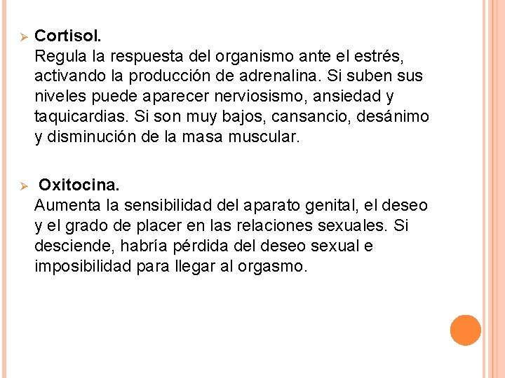 Ø Cortisol. Regula la respuesta del organismo ante el estrés, activando la producción de Ø Cortisol. Regula la respuesta del organismo ante el estrés, activando la producción de