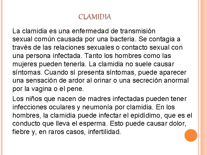 CLAMIDIA La clamidia es una enfermedad de transmisión sexual común causada por una bacteria. CLAMIDIA La clamidia es una enfermedad de transmisión sexual común causada por una bacteria.