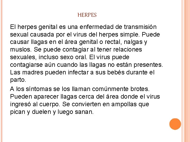HERPES El herpes genital es una enfermedad de transmisión sexual causada por el virus HERPES El herpes genital es una enfermedad de transmisión sexual causada por el virus