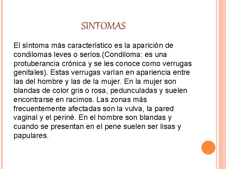 SINTOMAS El síntoma más característico es la aparición de condilomas leves o serios. (Condiloma: SINTOMAS El síntoma más característico es la aparición de condilomas leves o serios. (Condiloma:
