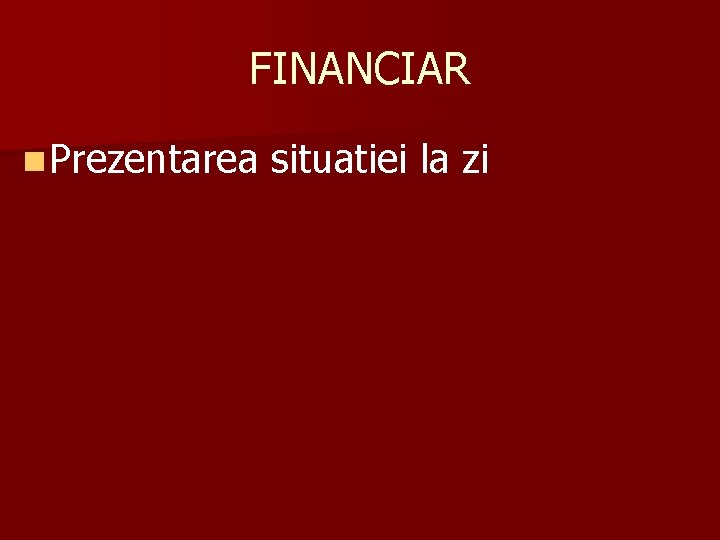 FINANCIAR n Prezentarea situatiei la zi FINANCIAR n Prezentarea situatiei la zi