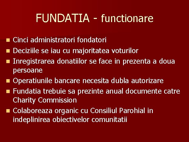 FUNDATIA - functionare n n n Cinci administratori fondatori Deciziile se iau cu majoritatea FUNDATIA - functionare n n n Cinci administratori fondatori Deciziile se iau cu majoritatea