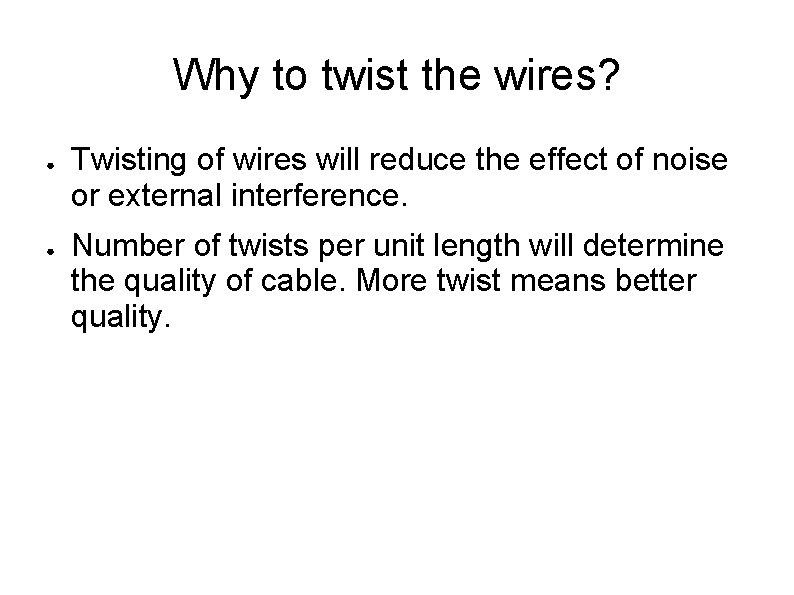Why to twist the wires? ● ● Twisting of wires will reduce the effect