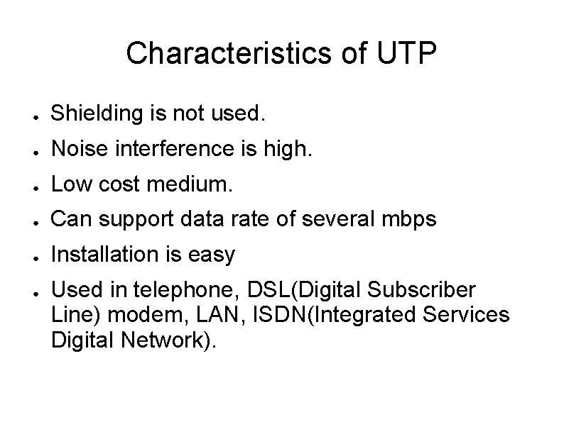 Characteristics of UTP ● Shielding is not used. ● Noise interference is high. ●