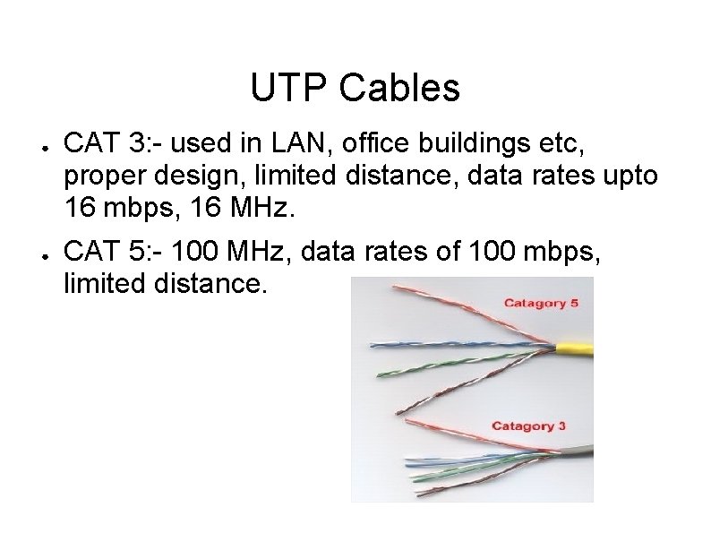 UTP Cables ● ● CAT 3: - used in LAN, office buildings etc, proper
