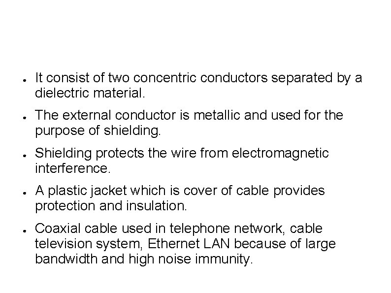 ● ● ● It consist of two concentric conductors separated by a dielectric material.