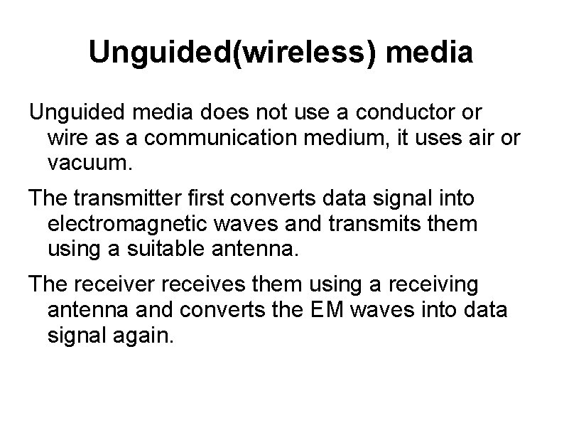 Unguided(wireless) media Unguided media does not use a conductor or wire as a communication