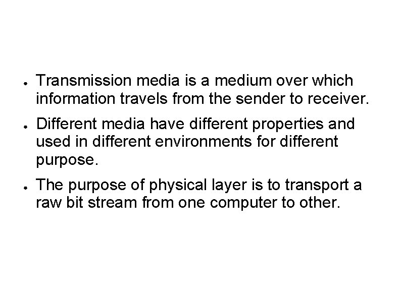 ● ● ● Transmission media is a medium over which information travels from the