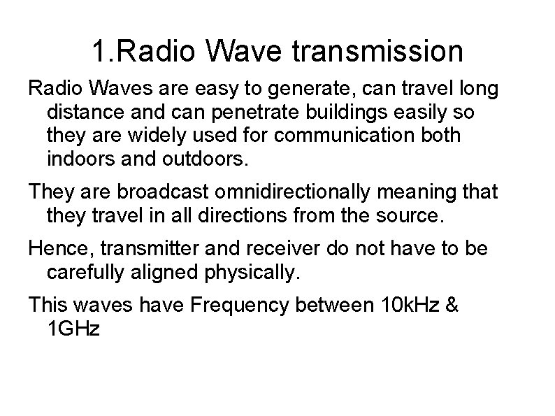 1. Radio Wave transmission Radio Waves are easy to generate, can travel long distance