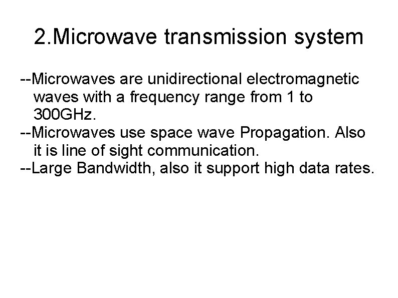 2. Microwave transmission system --Microwaves are unidirectional electromagnetic waves with a frequency range from