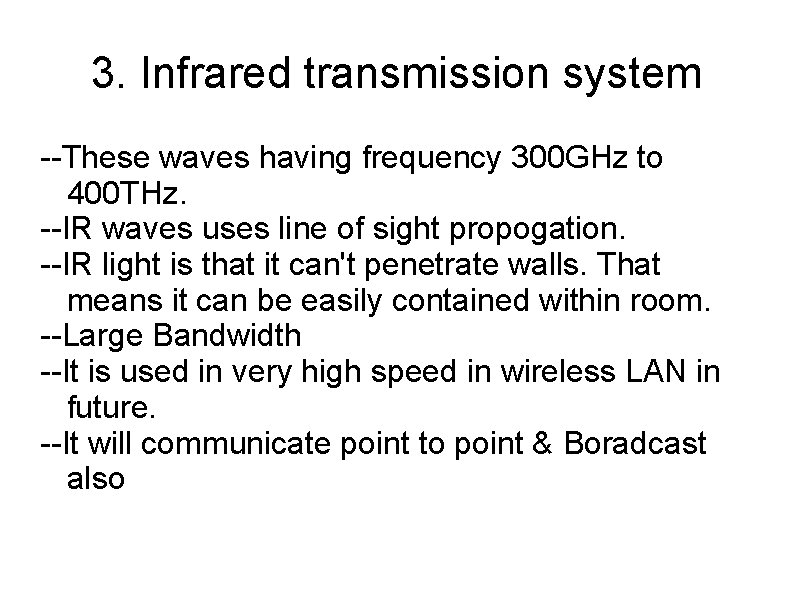 3. Infrared transmission system --These waves having frequency 300 GHz to 400 THz. --IR