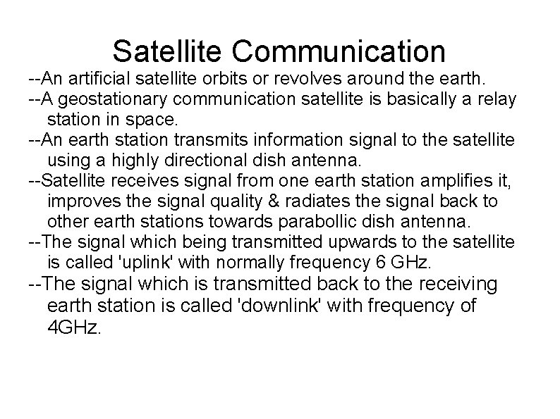 Satellite Communication --An artificial satellite orbits or revolves around the earth. --A geostationary communication