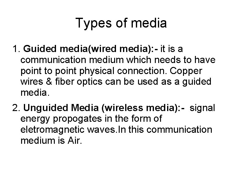 Types of media 1. Guided media(wired media): - it is a communication medium which