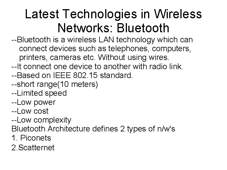 Latest Technologies in Wireless Networks: Bluetooth --Bluetooth is a wireless LAN technology which can