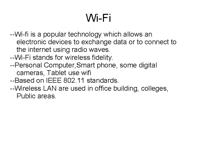 Wi-Fi --Wi-fi is a popular technology which allows an electronic devices to exchange data