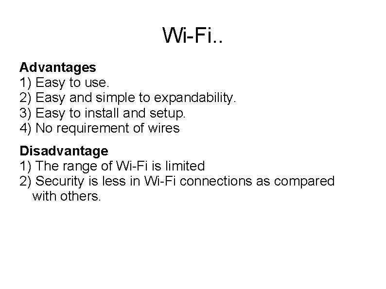 Wi-Fi. . Advantages 1) Easy to use. 2) Easy and simple to expandability. 3)