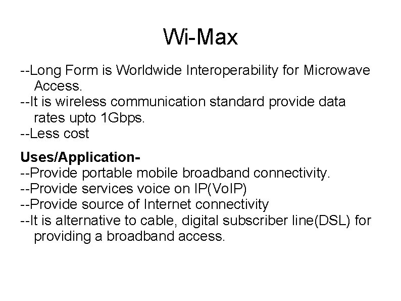 Wi-Max --Long Form is Worldwide Interoperability for Microwave Access. --It is wireless communication standard
