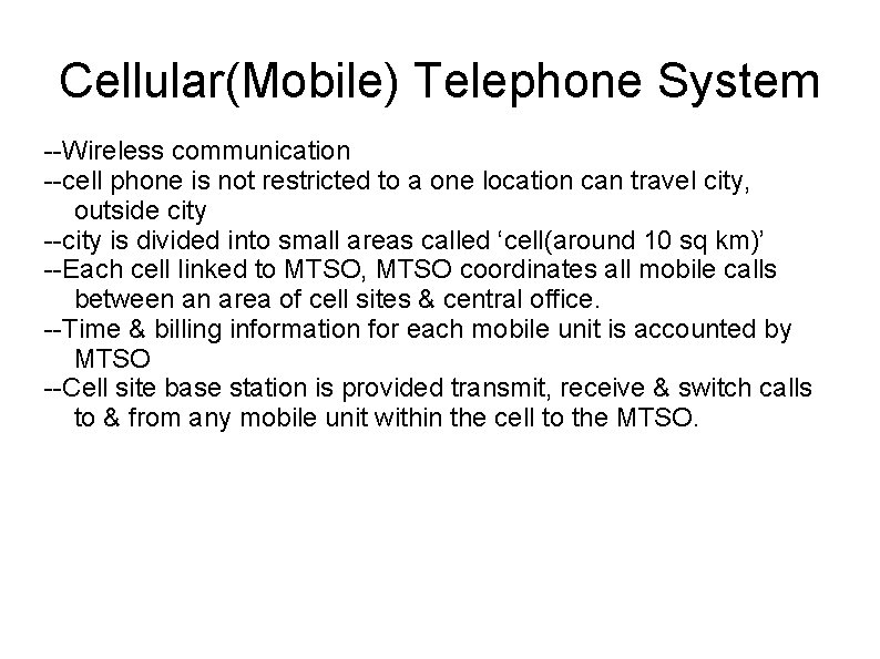 Cellular(Mobile) Telephone System --Wireless communication --cell phone is not restricted to a one location