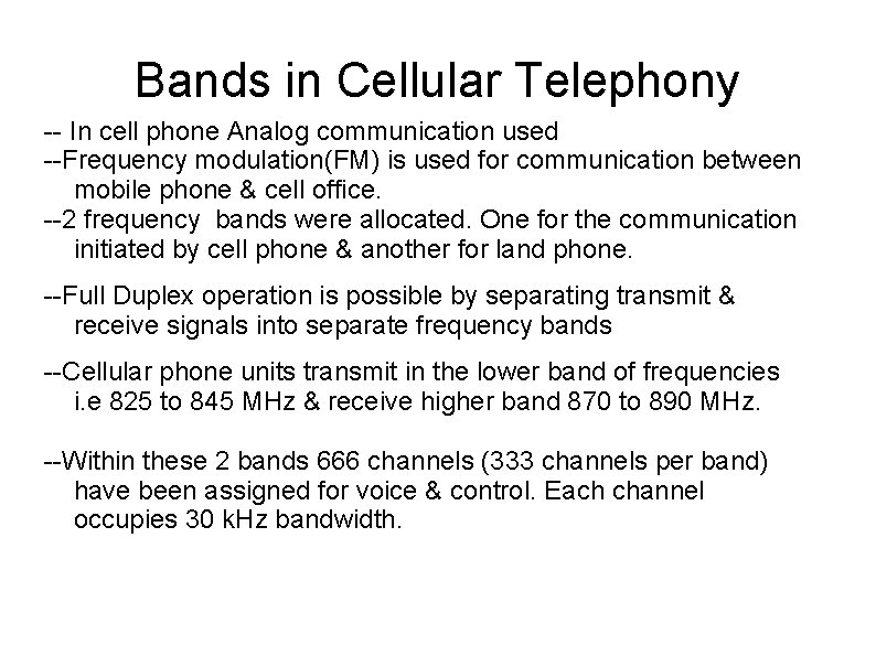 Bands in Cellular Telephony -- In cell phone Analog communication used --Frequency modulation(FM) is