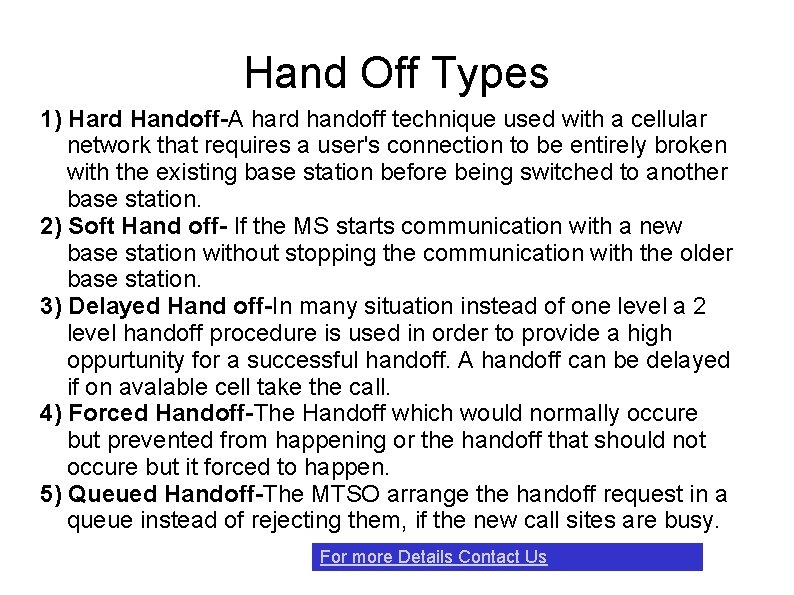 Hand Off Types 1) Hard Handoff-A hard handoff technique used with a cellular network