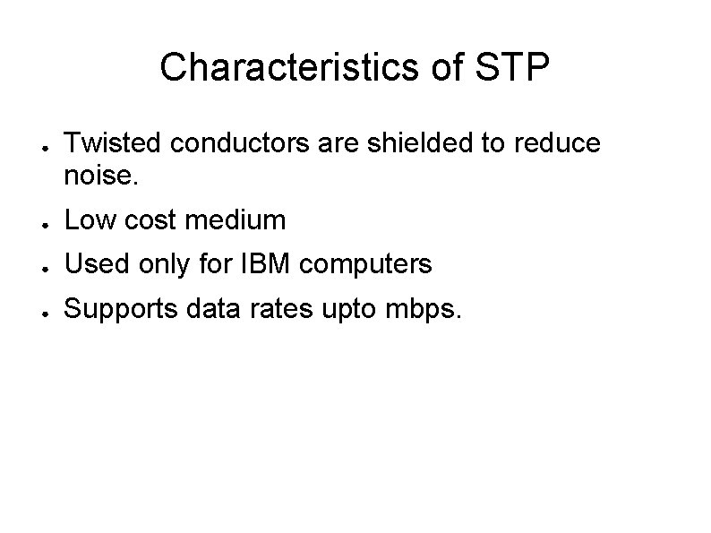 Characteristics of STP ● Twisted conductors are shielded to reduce noise. ● Low cost