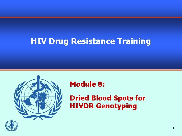 HIV Drug Resistance Training Module 8: Dried Blood Spots for HIVDR Genotyping 1 